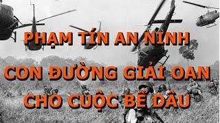 Phạm Tín An Ninh Con Đường Giải Oan Cho Cuộc Bể Dâu Này