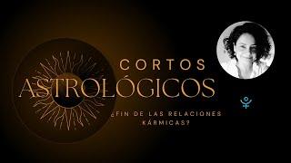 ¿Fin de las Relaciones Kármicas? agosto astrológico