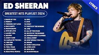 Ed Sheeran Best Songs Playlist 2024  The Best Of Ed Sheeran  Greatest Hits Full Album 2024 Lyrics