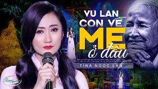 VU LAN CON VỀ MẸ Ở ĐÂU - TINA NGỌC LAN  Nghe 1000 Lần Vẫn Khóc Với Nhạc Vu Lan Báo Hiếu