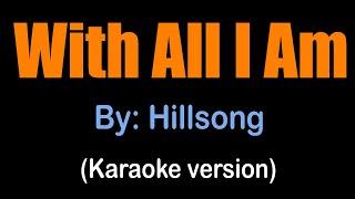 WITH ALL I AM - Hillsong karaoke version