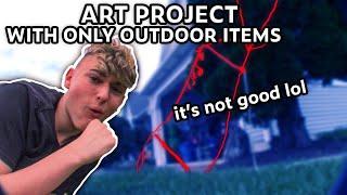 my art project with only outdoor items its bad