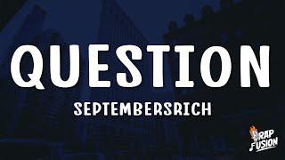 SeptembersRich - Question Lyrics