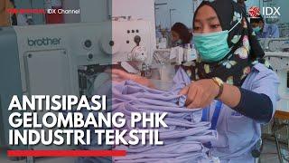 Antisipasi Gelombang PHK Industri Tekstil  IDX CHANNEL