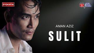 Sulit - Aman Aziz Lirik Video