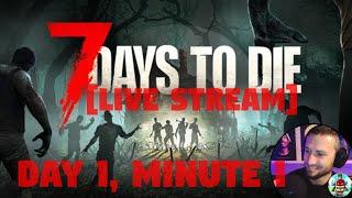  My literal Day 1 Minute 1 of 7 Days to Die LIVE