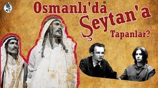 Osmanlıda Şeytana Tapanlar?