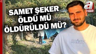 Samet Şekerin Öldü Mü Öldürüldü Mü? l A Haber