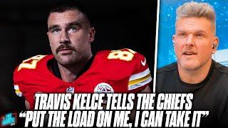 Travis Kelce Wants Chiefs To Put The Load On Me  Pat McAfee Show