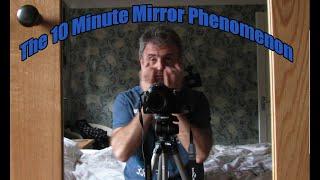 The 10 Minute Mirror Phenomenon