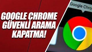 GOOGLE CHROME GÜVENLİ ARAMA KAPATMA