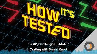 How Its Tested - Ep. #2 Challenges in Mobile Testing with Daniel Knott