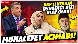 AKPli milletvekilinin oynadığı dizi mecliste olay oldu CHP ve Saadet Partisi acımadı
