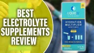 Best Electrolyte Supplements A Detailed Overview Our Top Choices