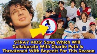 STRAY KIDS Song Which Will Collaborate With Charlie Puth Is Threatened With Boycott For This Reason