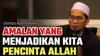 amalan yang menjadikan kita pencinta allah ustadz adi hidayat terbaru uah