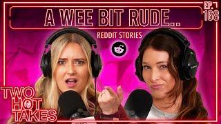 A Wee Bit Rude..  Two Hot Takes Podcast  Reddit Stories