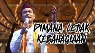 Dimana Letak Kebahagiaan - Ustadz Abdul Somad