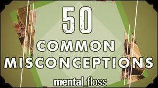 50 Common Misconceptions - mental_floss on YouTube Ep.1