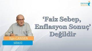 Ege Cansen - ‘Faiz Sebep Enflasyon Sonuç’ Değildir Ekonomi Mektebi