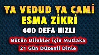 YA VEDUD YA CAMİ ZİKRİ DİNLE 400 DEFA Dualar Hazinesi