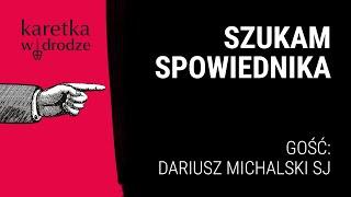 KARETKA W DRODZE 21  Szukam spowiednika… tylko po co?  Rozmowa z Dariuszem Michalskim SJ