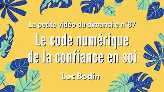 LE CODE NUMÉRIQUE DE LA CONFIANCE EN SOI - La petite vidéo du dimanche n°87