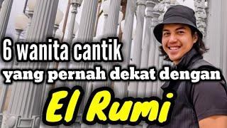 6 WANITA CANTIK YANG PERNAH DEKAT DENGAN EL RUMI DAN MANTAN PACAR EL RUMI