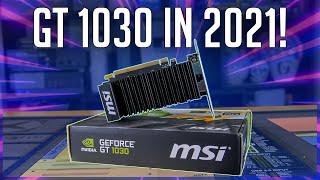 Is The GT 1030 Worth it in 2021??