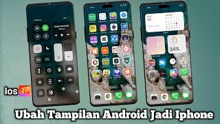 cara merubah tampilan android menjadi iphone IOS 17  bisa di hp oppo xiaomi vivo samsung