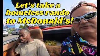 Lets pick up a homeless dude and take him to McDonalds