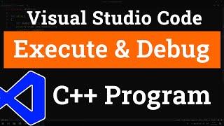 How to set up Visual Studio Code for Executing and Debugging C++ Programs  Tutorial for Beginners