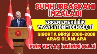 Cumhurbaşkanı imzaladı Sigorta başlangıcı 2000 2002 2008 olanlara YAŞ İNDİRİMİ ile erken emeklilik