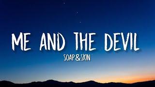 Soap&Skin - Me and the Devil Lyrics   Hello Satan I- I believe that its time to go