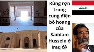 Iraq Lạnh người trong cung điện bỏ hoang của Saddam Hussein