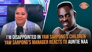 Yaw Sarpong’s manager reacts to Auntie Naa