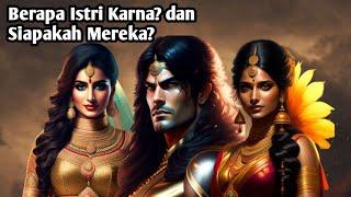 BERAPAKAH ISTRI KARNA DALAM MAHABHARATA? DAN SIAPAKAH MEREKA?