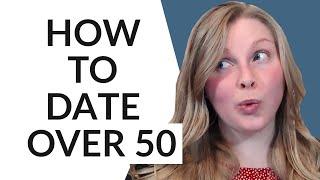 HOW TO DATE WHEN YOU’RE OVER 50 DATING TIPS AND ADVICE