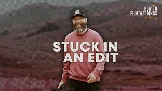How To Move Past Being Stuck in an Edit