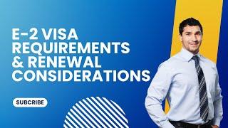 E-2 Visa Requirements & Renewal Considerations