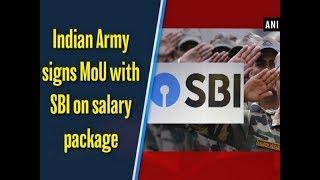 Indian Army signs MoU with SBI on salary package - #Business News