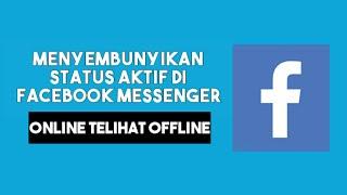 TUTORIAL MEMBUAT FB TIDAK TERLIHAT AKTIF  MENGUBAH MODE ONLINE MENJADI OFFLINE FACEBOOK MESSENGER
