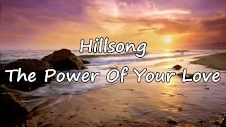 Hillsong - The Power Of Your Love with lyrics
