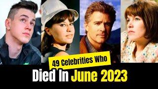 49 Celebrities & Famous People Who Died In JUNE 2023