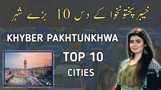 Top 10 Biggest Cities Of Khyber Pakhtunkhwa KPK  Sindhi Info 