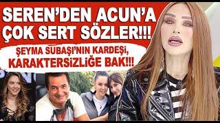 Seren Serengilden Acun Ilıcalıya çok sert sözler Şeymanın kardeşi Kübra Açıl...  Magazin Turu