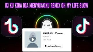 DJ KU KIRA DIA MENYUKAIKU X OH MY LIFE REMIX SLOW FULLBASS  SOUNDS OLD VIRAL TIK TOK 