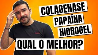 QUAL O MELHOR CURATIVO?  - PAPAINA HIDROGEL E COLAGENASE