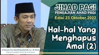 Jihad Pagi Edisi 23102022 HAL HAL YANG MENGHAPUS AMAL 2