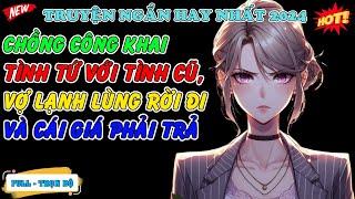 Chồng Công Khai Tình Tứ Với Tình Cũ Vợ Lạnh Lùng Rời Đi Và Cái Giá Phải Trả